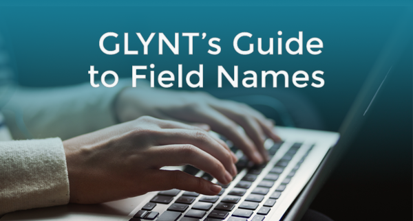 GLYNT’s Guide to Field Names