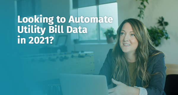 Looking to Automate Utility Bill Data in 2021?