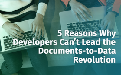 5 Reasons Why Developers Can’t Lead the Documents-to-Data Revolution