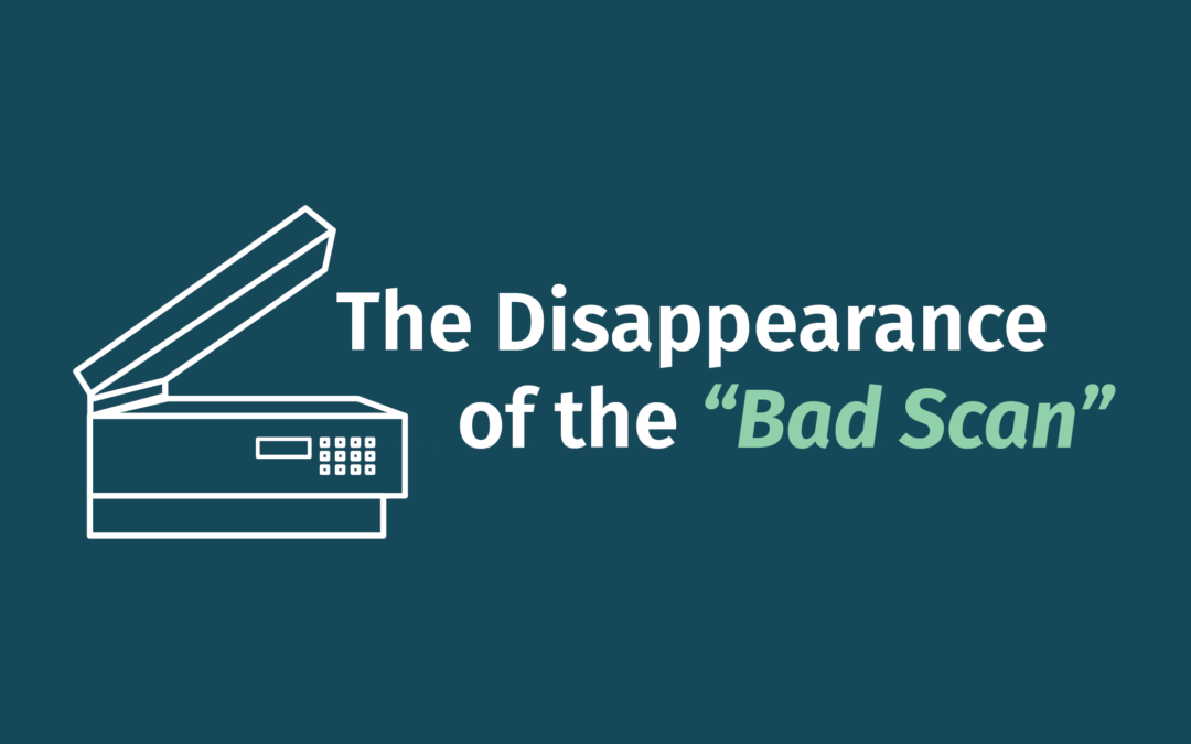 The Disappearance of the “Bad Scan”