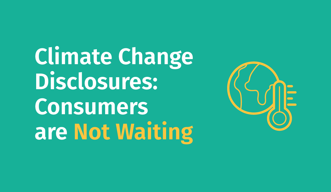Climate Change Disclosures: Consumers are Not Waiting