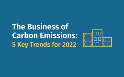 The Business of Carbon Emissions Reductions: 5 Key Trends for 2022