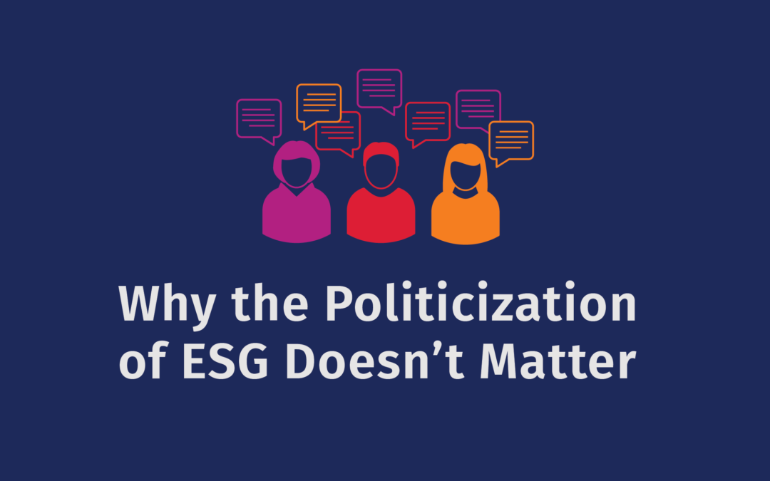 Why the Politicization of ESG Doesn’t Matter