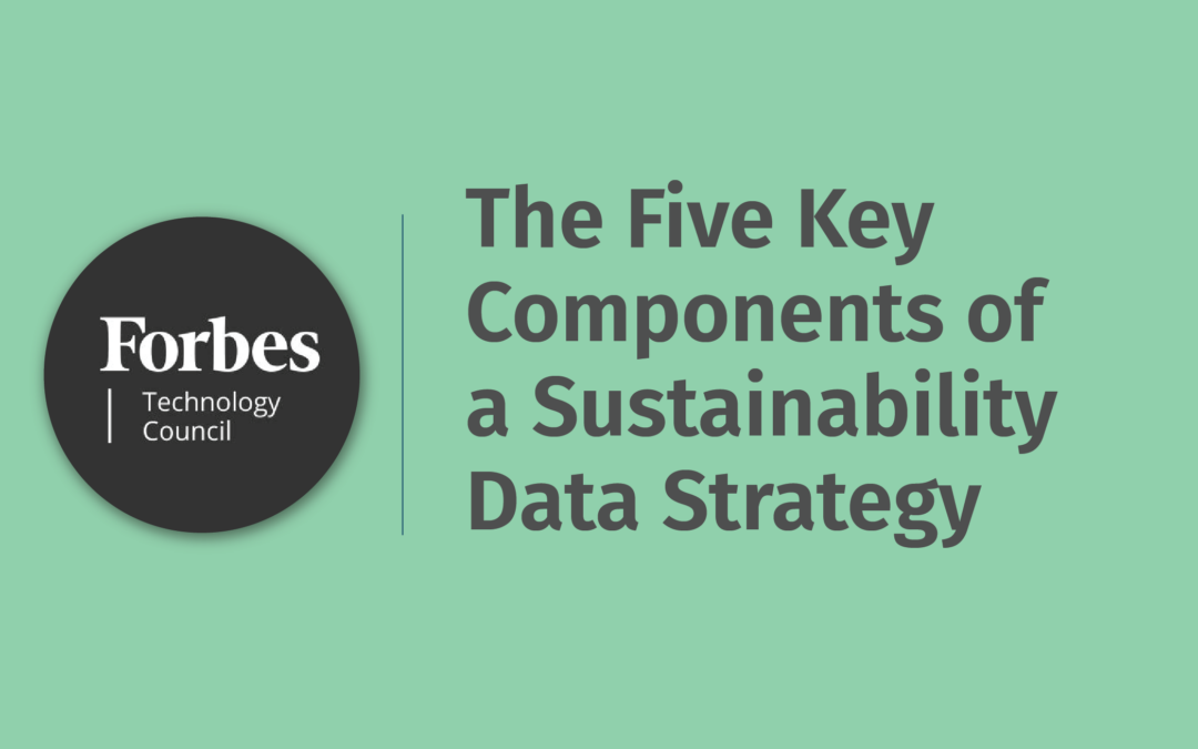New Forbes Technology Council Article – The Five Key Components Of A Sustainability Data Strategy