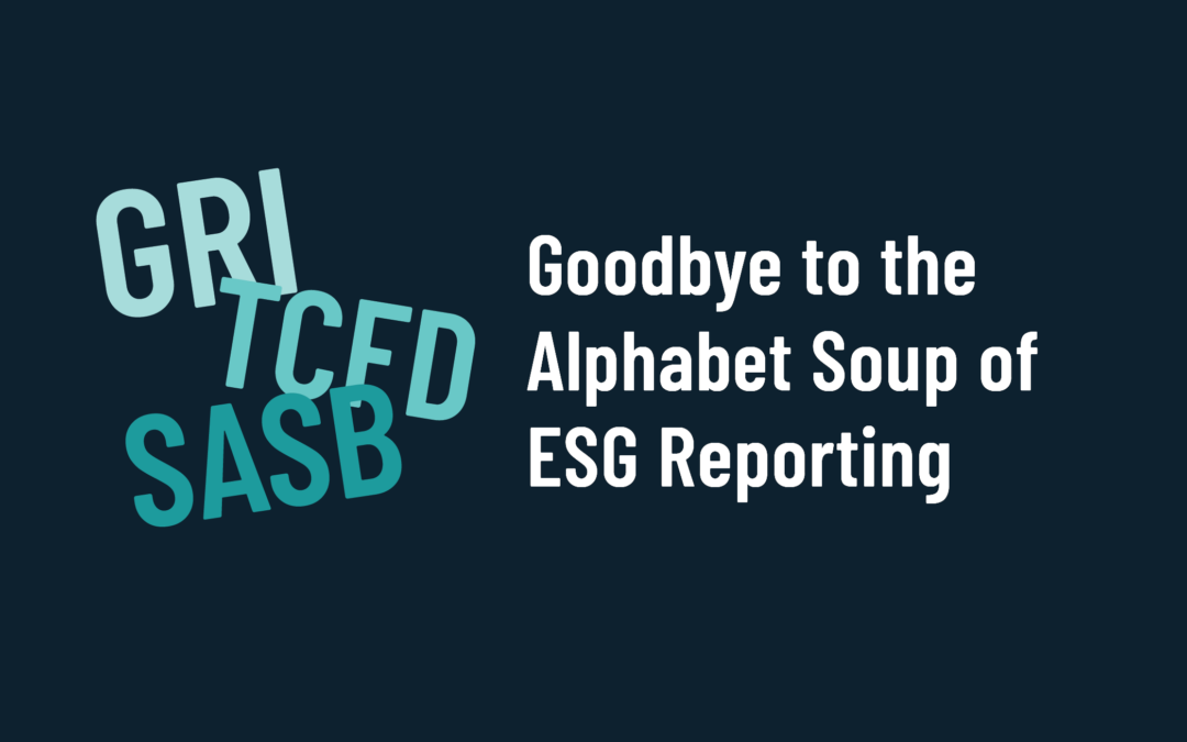 Goodbye to the Alphabet Soup of ESG Reporting