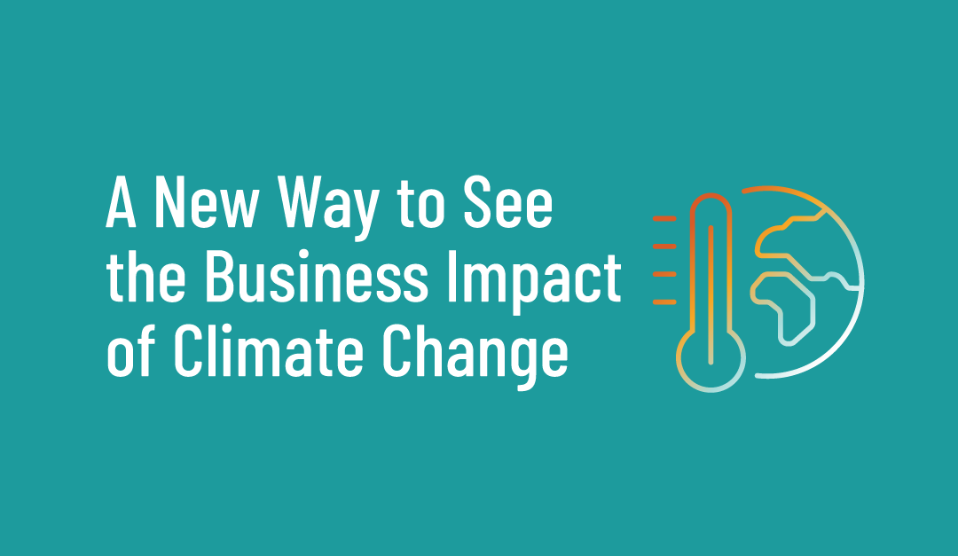 A New Way to See the Business Impact of Climate Change