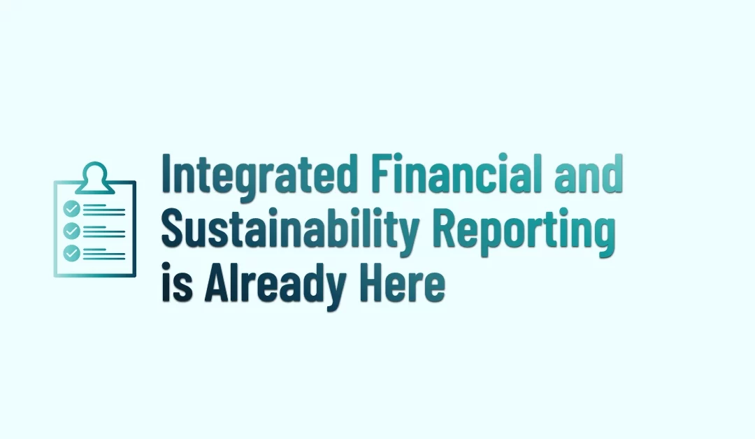 Integrated Financial and Sustainability Reporting is Already Here
