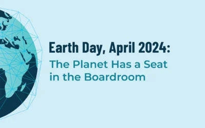 Earth Day, April 2024: The Planet Has A Seat in the Boardroom