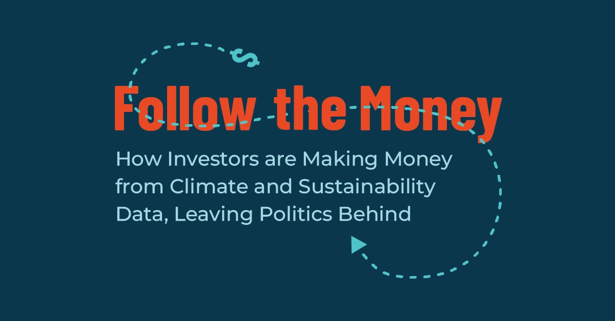 Follow the Money: How Investors are Making Money from Climate and Sustainability Data, Leaving Politics Behind