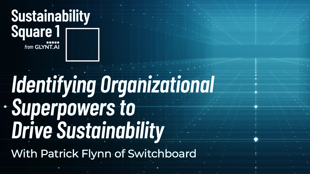 Identifying Organizational Superpowers to Drive Sustainability | Sustainability Square 1 