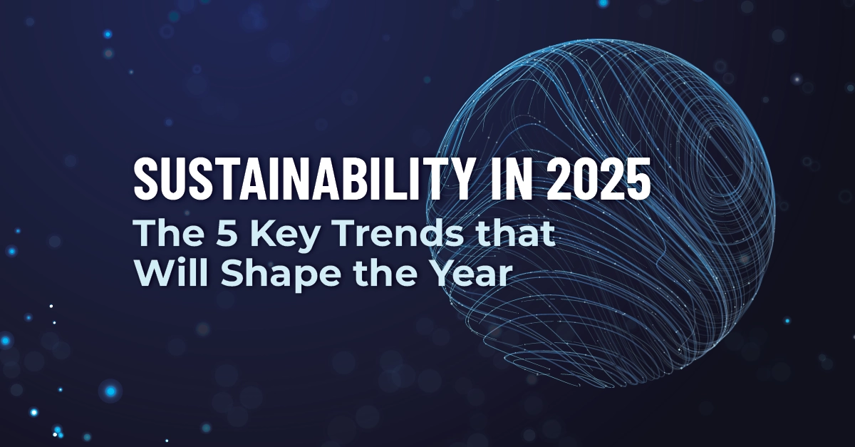 Sustainability in 2025: The 5 Key Trends that Will Shape the Year