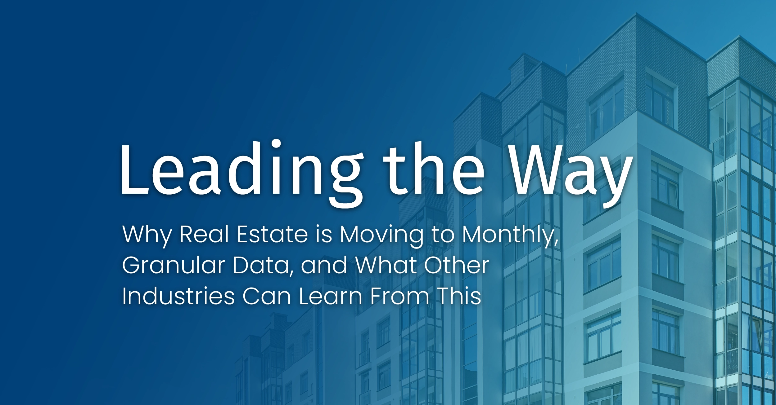 GLYNT_Blog_LeadingTheWay_07162025 Leading the Way: Why Real Estate is Moving to Monthly, Granular Data, and What Other Industries Can Learn From This