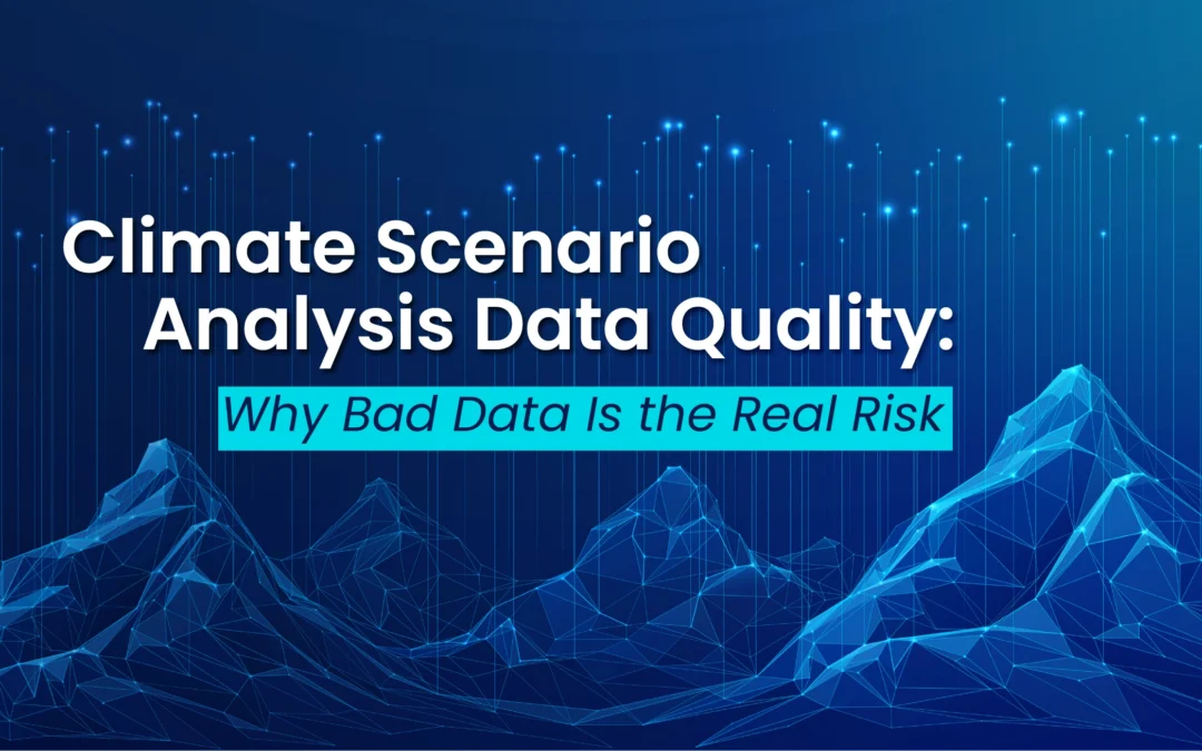 Climate Scenario Analysis Data Quality: Why Bad Data Is the Real Risk