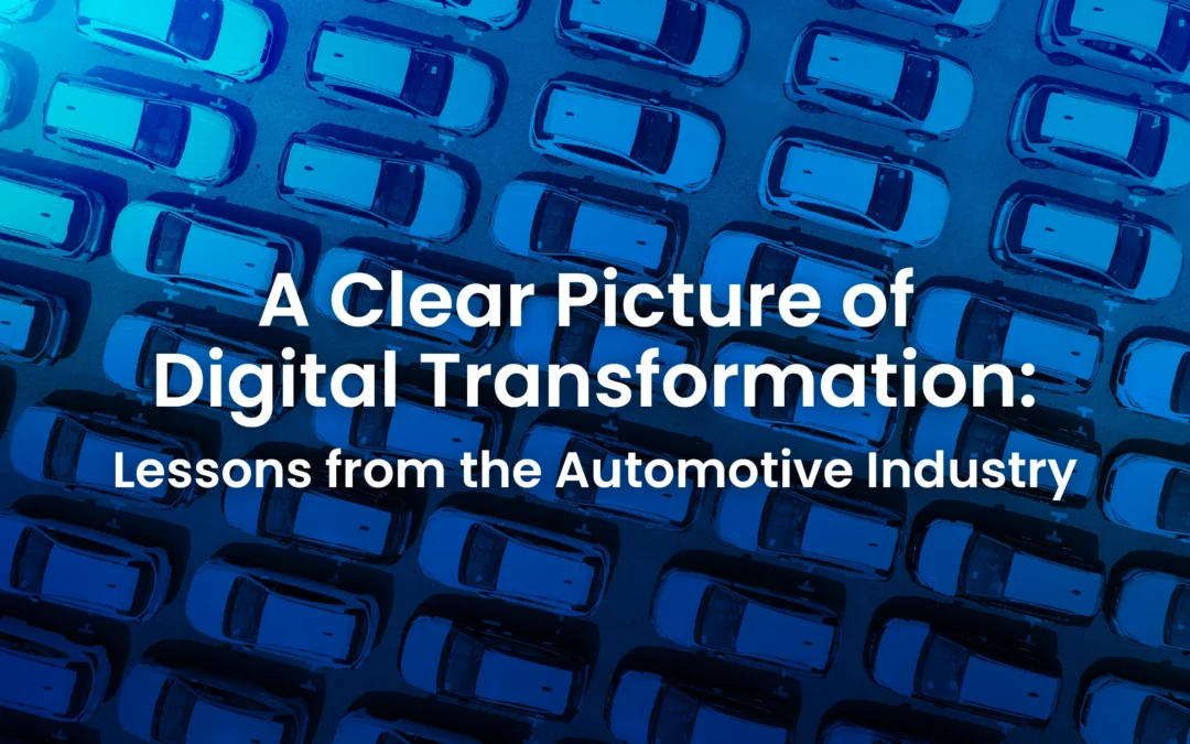 A Clear Picture of Digital Transformation: Lessons from the Automotive Industry
