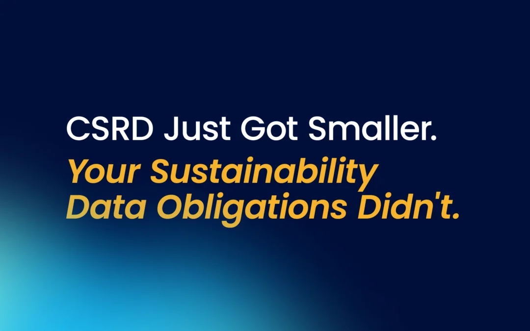 CSRD Just Got Smaller. Your Sustainability Data Obligations Didn’t.